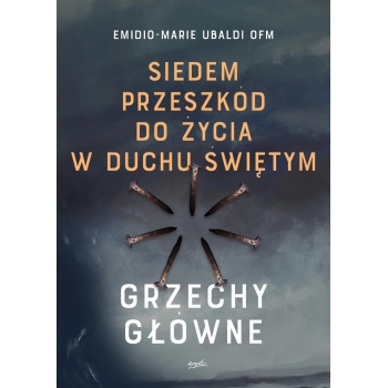 Siedem przeszkód do życia w Duchu Świętym - Emidio-Marie Ubaldi OFM